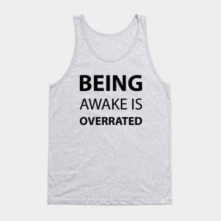 Being Awake Is Overrated Tank Top